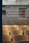 The Yalpana-Vaipava-Malai Or The History Of The Kingdom Of Jaffna - Paperback