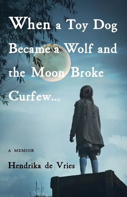 When a Toy Dog Became a Wolf and the Moon Broke Curfew: A Memoir - Paperback
