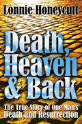 Death, Heaven And Back: The True Story Of One Man's Death And Resurrection - Paperback