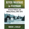 River Warfare in Vietnam: A Social, Political, and Military History, 1945-1975 - Paperback