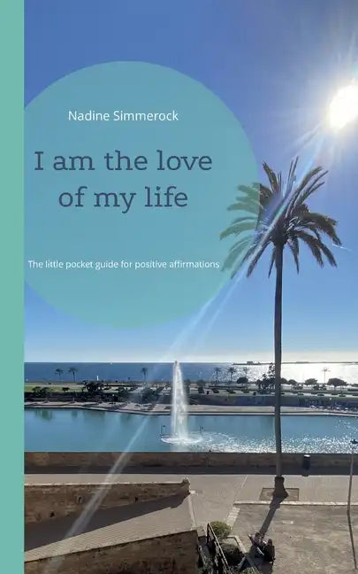 I am the love of my life: The little pocket guide for positive affirmations - Paperback