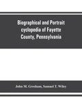 Biographical and portrait cyclopedia of Fayette County, Pennsylvania - Paperback