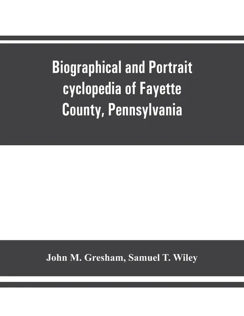 Biographical and portrait cyclopedia of Fayette County, Pennsylvania - Paperback