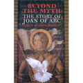 Beyond the Myth: The Story of Joan of Arc - Paperback