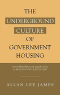 The Underground Culture of Government Housing: An Introspective Look into a Fascinating Subculture - Hardcover
