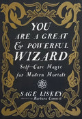 You Are a Great and Powerful Wizard: Self-Care Magic for Modern Mortals: Self-Care Magic for Modern Mortals - Hardcover