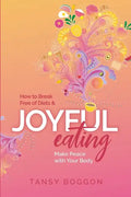Joyful Eating: How to Break Free of Diets and Make Peace with Your Body - Paperback