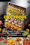 How To Dry Foods: Everything You Need To Know To Preserve The Freshness Of Your Food While Extending Its Shelf Life - Paperback