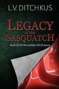 Legacy of the Sasquatch: Book III of The Sasquatch Series - Paperback