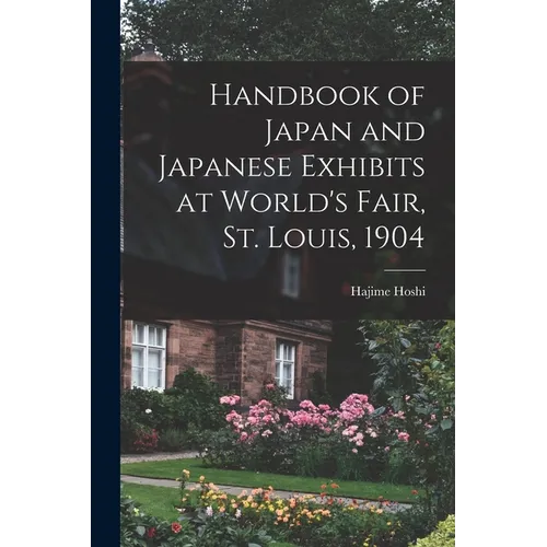Handbook of Japan and Japanese Exhibits at World's Fair, St. Louis, 1904 - Paperback