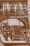 Stronger Than a Hundred Men: A History of the Vertical Water Wheel - Paperback
