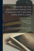 History Of The Expedition Under The Command Of Captains Lewis And Clarke: To The Sources Of The Missouri ... Performed During The Years 1804, 1805, 18 - Paperback