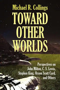 Toward Other Worlds: Perspectives on John Milton, C. S. Lewis, Stephen King, Orson Scott Card, and Others - Paperback