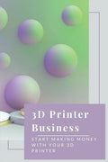 3D Printer Business: Start Making Money With Your 3D Printer: Business Using 3D Printer - Paperback