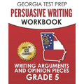 GEORGIA TEST PREP Persuasive Writing Workbook Grade 5: Writing Arguments and Opinion Pieces - Paperback