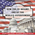 How The US Became One of the World's Superpowers - History Facts Books Children's American History - Paperback