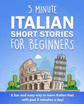 5 Minute Italian Short Stories for Beginners: A fun and easy way to learn Italian fast with just 5 minutes a day! - Paperback