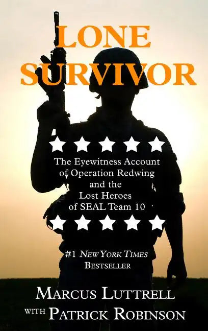 Lone Survivor: The Eyewitness Account of Operation Redwing and the Lost Heroes of SEAL Team 10 - Hardcover
