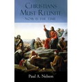 Christians Must Reunite: Now Is the Time - Paperback