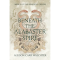 Beneath the Alabaster Spire - Hardcover