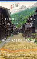A Fool's Journey: Walking Japan's Inland Route in Search of a Notion - Paperback