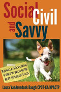 Social, Civil, and Savvy: Training & Socializing Puppies to Become the Best Possible Dogs - Paperback
