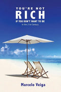 You're Not Rich If You Don't Want To Be: In the 21st Century - Paperback