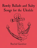 Bawdy Ballads and Salty Songs for the Ukulele - Paperback