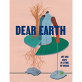 Dear Earth: Art and Hope in a Time of Crisis - Paperback