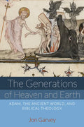 The Generations of Heaven and Earth: Adam, the Ancient World, and Biblical Theology - Paperback