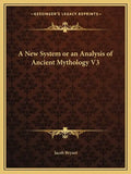 A New System or an Analysis of Ancient Mythology V3 - Paperback