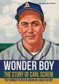 Wonder Boy - The Story of Carl Scheib: The Youngest Player in American League History - Hardcover
