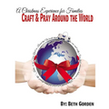 Craft and Pray Around the World: A Christmas Experience for Families - Paperback