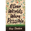 Other Worlds Were Possible - Hardcover