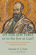 To the Jew First or to the Jew at Last?: Romans A: 16C and Jewish Missional Priority in Dialogue with Jews for Jesus - Paperback