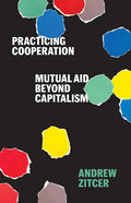 Practicing Cooperation: Mutual Aid Beyond Capitalism - Paperback