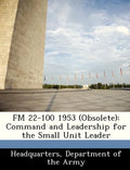 FM 22-100 1953 (Obsolete): Command and Leadership for the Small Unit Leader - Paperback