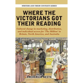Where the Victorians Got Their Reading: Cultural change in marketing, distribution, and individual access for 'The Million' in Britain, North America, - Hardcover