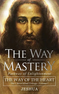 The Way of Mastery, Pathway of Enlightenment: The Way of the Heart: The Christ Mind Trilogy Vol I ( Pocket Edition ) - Paperback