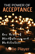 The Power Of Acceptance: One Year Of Mindfulness And Meditation - Paperback