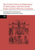 The Festal Letters of Athanasius of Alexandria, with the Festal Index and the Historia Acephala - Paperback