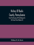 History Of Bucks County, Pennsylvania, From The Discovery Of The Delaware To The Present Time (Volume Iii) - Paperback