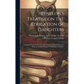 Fénelon's Treatise on the Education of Daughters: Translated From the French, and Adapted to English Readers, With an Original Chapter "On Religious S - Hardcover