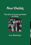 "Near Dublin" The Story of Laurel and Hardy in Ireland - Hardcover