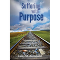 Suffering with Purpose: A Scriptural Guide for Anyone Who Is Hurting - Paperback