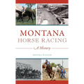 Montana Horse Racing: A History - Hardcover