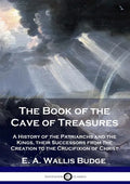 The Book of the Cave of Treasures: A History of the Patriarchs and the Kings, their Successors from the Creation to the Crucifixion of Christ - Paperback