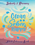 Sobriety & Recovery Adult Coloring Book: 30 Cool Designs for Addiction Recovery, Feeling Good and Moving On With Your Life - Paperback