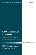 Our Common Cosmos: Exploring the Future of Theology, Human Culture and Space Sciences - Paperback