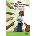 Hey, That Kid Got Issues: Maybe It's ADHD - Paperback